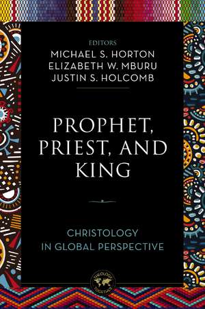Prophet, Priest, and King: Christology in Global Perspective de Michael Horton