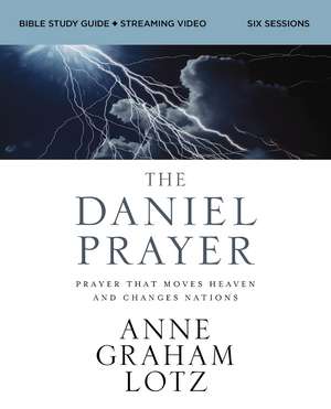 The Daniel Prayer Bible Study Guide plus Streaming Video, Updated Edition: Prayer That Moves Heaven and Changes Nations de Anne Graham Lotz