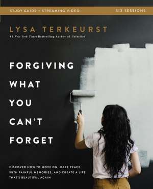 Forgiving What You Can't Forget Bible Study Guide plus Streaming Video: Discover How to Move On, Make Peace with Painful Memories, and Create a Life That's Beautiful Again de Lysa TerKeurst