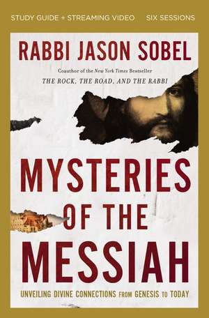 Mysteries of the Messiah Bible Study Guide plus Streaming Video: Unveiling Divine Connections from Genesis to Today de Rabbi Jason Sobel