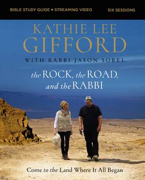 The Rock, the Road, and the Rabbi Bible Study Guide plus Streaming Video: Come to the Land Where It All Began de Kathie Lee Gifford