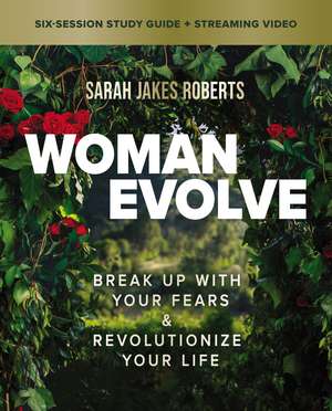 Woman Evolve Bible Study Guide plus Streaming Video: Break Up with Your Fears and Revolutionize Your Life de Sarah Jakes Roberts