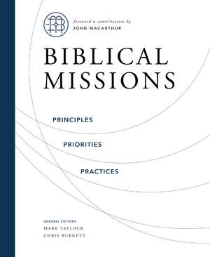 Biblical Missions: Principles, Priorities, and Practices de Chris Burnett