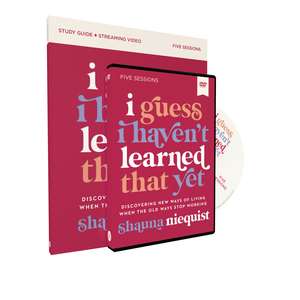 I Guess I Haven't Learned That Yet Study Guide with DVD: Discovering New Ways of Living When the Old Ways Stop Working de Shauna Niequist