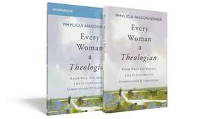 Every Woman a Theologian Book with Workbook: Know What You Believe. Live It Confidently. Communicate It Graciously. de Phylicia Masonheimer