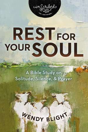 Rest for Your Soul: A Bible Study on Solitude, Silence, and Prayer de Wendy Blight