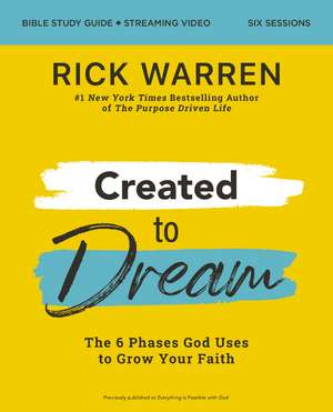 Created to Dream Bible Study Guide plus Streaming Video: The 6 Phases God Uses to Grow Your Faith de Rick Warren