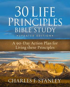 30 Life Principles Bible Study Updated Edition: A 90-Day Action Plan for Living These Principles de Charles F. Stanley