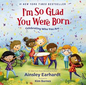 I'm So Glad You Were Born: Celebrating Who You Are de Ainsley Earhardt