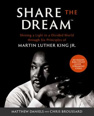 Share the Dream Bible Study Guide plus Streaming Video: Shining a Light in a Divided World through Six Principles of Martin Luther King Jr. de Matthew Daniels