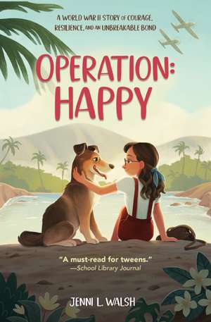 Operation: Happy: A World War II Story of Courage, Resilience, and an Unbreakable Bond de Jenni L Walsh