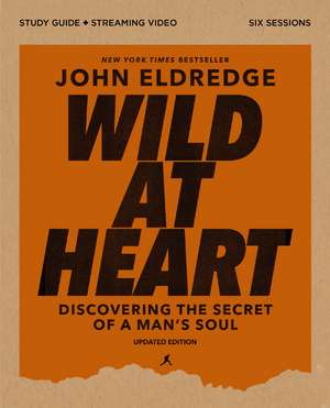 Wild at Heart Study Guide plus Streaming Video, Updated Edition: Discovering the Secret of a Man's Soul de John Eldredge
