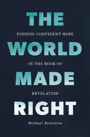 The World Made Right de Michael Rowntree