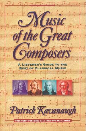 Music of the Great Composers: A Listener's Guide to the Best of Classical Music de Patrick Kavanaugh