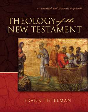 Theology of the New Testament: A Canonical and Synthetic Approach de Frank S. Thielman