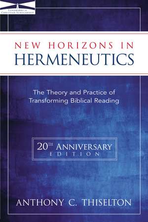 New Horizons in Hermeneutics: The Theory and Practice of Transforming Biblical Reading de Anthony C. Thiselton