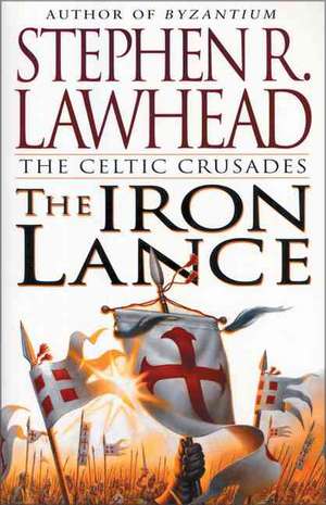 The Iron Lance de Stephen R. Lawhead