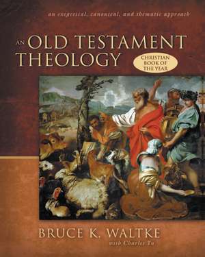 An Old Testament Theology: An Exegetical, Canonical, and Thematic Approach de Bruce K. Waltke