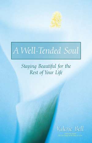 A Well-Tended Soul: Staying Beautiful for the Rest of Your Life de Valerie Bell