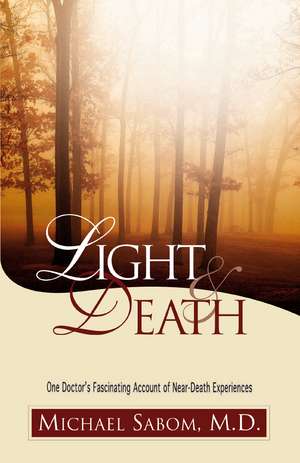 Light and Death: One Doctor's Fascinating Account of Near-Death Experiences de Michael Sabom