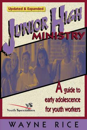 Junior High Ministry: A Guide to Early Adolescence for Youth Workers de Wayne Rice