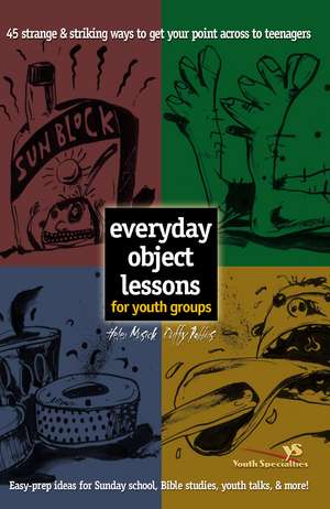 Everyday Object Lessons for Youth Groups: 45 Strange and Striking Ways to Get Your Point Across to Teenagers de Helen Musick