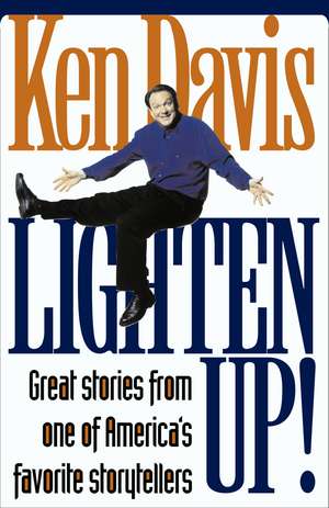 Lighten Up!: Great Stories from One of America's Favorite Storytellers de Ken Davis