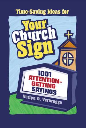 Your Church Sign: 1001 Attention-Getting Sayings de Verlyn Verbrugge