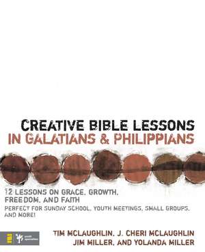 Creative Bible Lessons in Galatians and Philippians: 12 Sessions on Grace, Growth, Freedom, and Faith de Tim McLaughlin