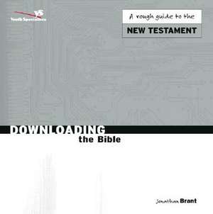 Downloading the Bible: A Quick Stroll Through Both Testaments de Jonathan Brant