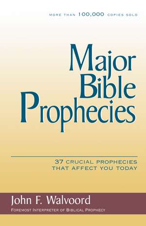 Major Bible Prophecies: 37 Crucial Prophecies That Affect You Today de John F. Walvoord