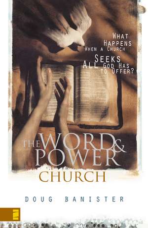 The Word and Power Church: What Happens When a Church Seeks All God Has to Offer? de Douglas Banister