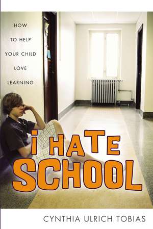 I Hate School: How to Help Your Child Love Learning de Cynthia Ulrich Tobias