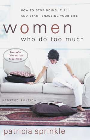 Women Who Do Too Much: How to Stop Doing It All and Start Enjoying Your Life de Patricia Sprinkle