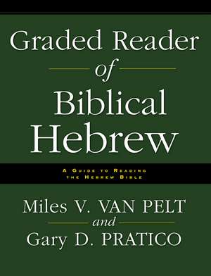 Graded Reader of Biblical Hebrew: A Guide to Reading the Hebrew Bible de Miles V. Van Pelt