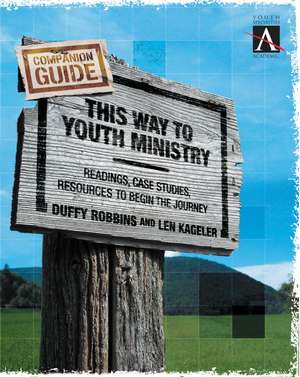 This Way to Youth Ministry - Companion Guide: Readings, Case Studies, Resources to Begin the Journey de Duffy Robbins