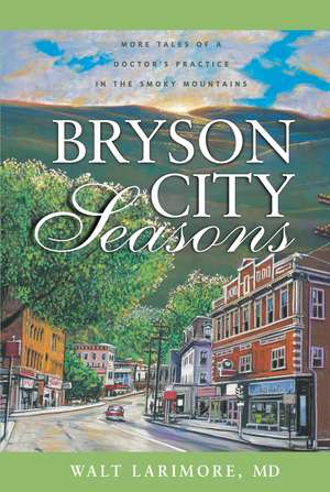 Bryson City Seasons: More Tales of a Doctor’s Practice in the Smoky Mountains de Walt Larimore, MD