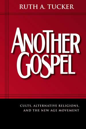 Another Gospel: Cults, Alternative Religions, and the New Age Movement de Ruth a. Tucker