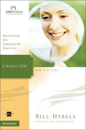 Character: Reclaiming Six Endangered Qualities de Bill Hybels