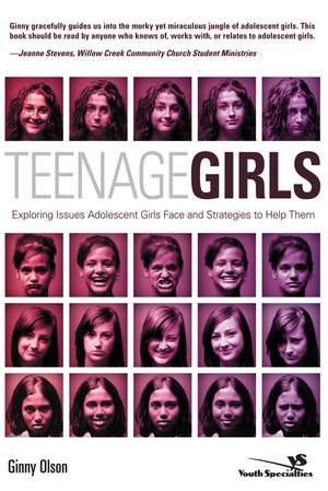 Teenage Girls: Exploring Issues Adolescent Girls Face and Strategies to Help Them de Ginny Olson