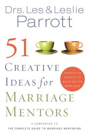 51 Creative Ideas for Marriage Mentors: Connecting Couples to Build Better Marriages de Les and Leslie Parrott