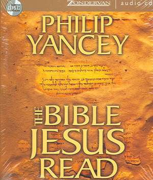 The Bible Jesus Read: Why the Old Testament Matters de Philip Yancey