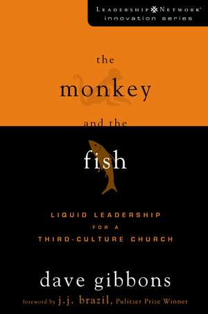 The Monkey and the Fish: Liquid Leadership for a Third-Culture Church de Dave Gibbons