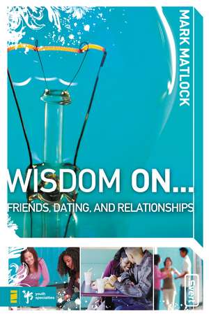 Wisdom On … Friends, Dating, and Relationships de Mark Matlock