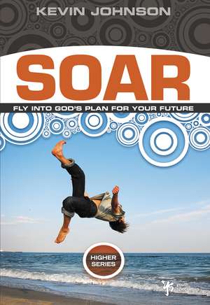 Soar: Fly Into God's Plan for Your Future de Kevin Johnson