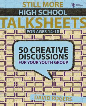 Still More High School Talksheets: 50 Creative Discussions for Your Youth Group de David W. Rogers