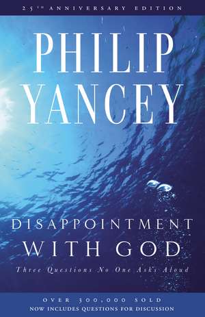 Disappointment with God: Three Questions No One Asks Aloud de Philip Yancey