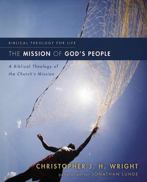 The Mission of God's People: A Biblical Theology of the Church’s Mission de Christopher J. H. Wright