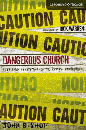 Dangerous Church: Risking Everything to Reach Everyone de John Bishop