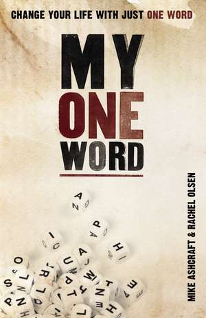 My One Word: Change Your Life With Just One Word de Mike Ashcraft